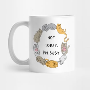 Not today. I'm busy Mug